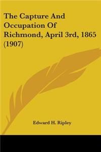 Capture And Occupation Of Richmond, April 3rd, 1865 (1907)