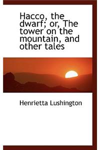 Hacco, the Dwarf; Or, the Tower on the Mountain, and Other Tales