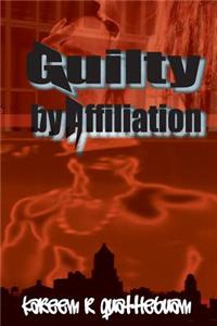 GUILTY by AFFILIATION