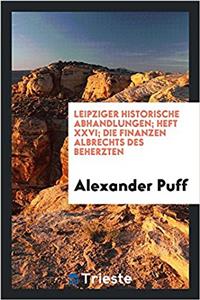 Leipziger Historische Abhandlungen; Heft XXVI; Die Finanzen Albrechts des Beherzten