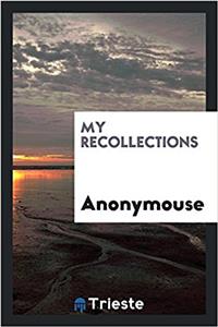 MY RECOLLECTIONS
