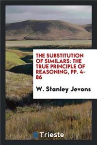 The Substitution of Similars: The True Principle of Reasoning, Pp. 4-86