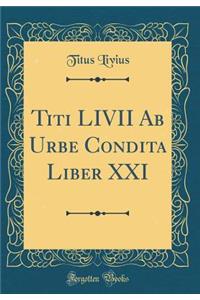 Titi LIVII Ab Urbe Condita Liber XXI (Classic Reprint)