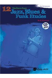 12 Medium-Easy Jazz, Blues & Funk Etudes: Bass Clef Instruments