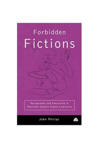 Forbidden Fictions: Pornography and Censorship in Twentieth-Century French Literature