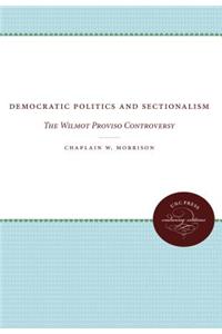 Democratic Politics and Sectionalism: The Wilmot Proviso Controversy