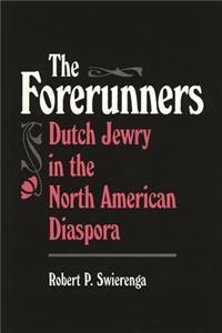Forerunners: Dutch Jewry in the North American Diaspora