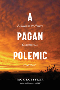 Pagan Polemic: Reflections on Nature, Consciousness, and Anarchism