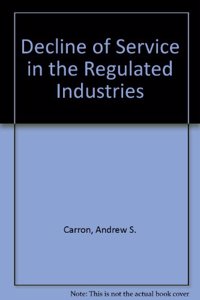 Decline of Service in the Regulated Industries