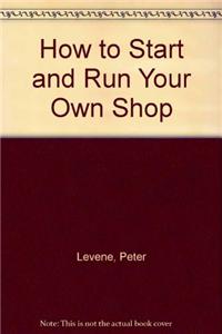 How to Start and Run Your Own Shop