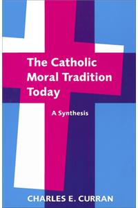 The Catholic Moral Tradition Today