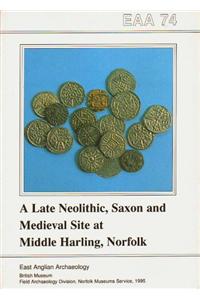 EAA 74: A Late Neolithic, Saxon and Medieval Site at Middle Harling, Norfolk