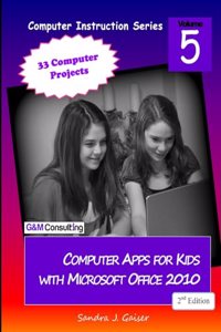 Computer Apps for Kids with Microsoft Office 2010, 2nd Edition