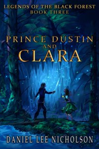 Prince Dustin and Clara: Legends of the Black Forest (Book Three)