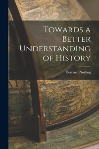 Towards a Better Understanding of History