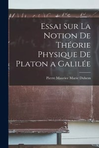 Essai sur la Notion de Théorie Physique de Platon a Galilée