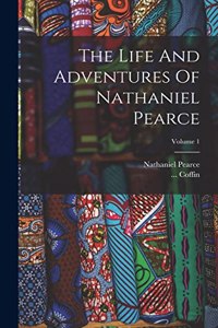 Life And Adventures Of Nathaniel Pearce; Volume 1