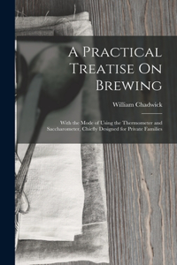 Practical Treatise On Brewing