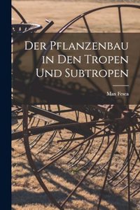 Der Pflanzenbau in den Tropen und Subtropen