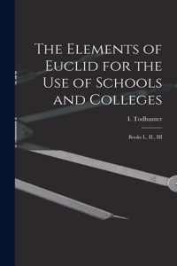 Elements of Euclid for the use of Schools and Colleges