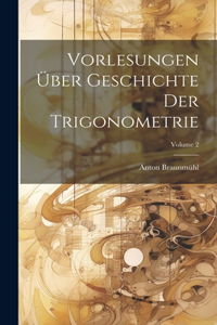 Vorlesungen Über Geschichte Der Trigonometrie; Volume 2