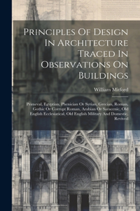 Principles Of Design In Architecture Traced In Observations On Buildings