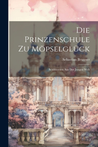 Die Prinzenschule Zu Möpselglück