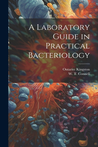 Laboratory Guide in Practical Bacteriology