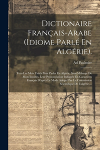 Dictionaire Français-arabe (idiome Parlé En Algérie).