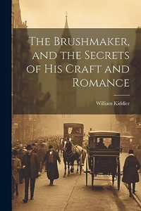 Brushmaker, and the Secrets of his Craft and Romance