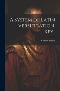 System of Latin Versification. Key..