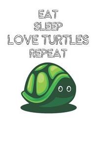 Eat Sleep Love Turtles Repeat