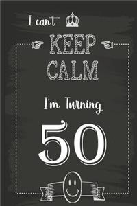 I Can't Keep Calm I'm Turning 50