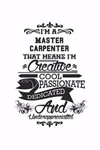 I'm A Master Carpenter That Means I'm Creative Cool Passionate Dedicated And Underappreciated