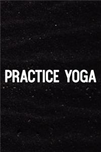 Practice Yoga