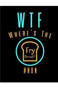 WTF Where's The Fry Bread