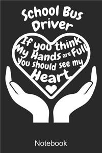 School Bus Driver If You Think My Hands Are Full You Should See My Heart Notebook