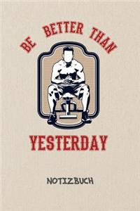Be Better Than Yesterday NOTIZBUCH