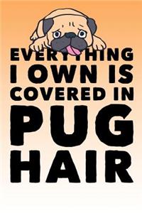 Everything I Own Is Covered In Pug Hair