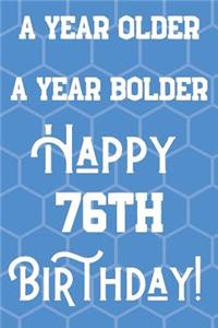 A Year Older A Year Bolder Happy 76th Birthday