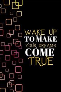 Wake Up To Make Your Dreams Come True