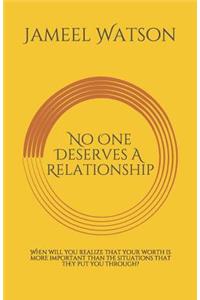 No One Deserves A Relationship