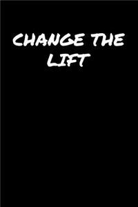 Change The Lift