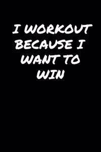 I Workout Because I Want To Win