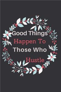 Good Things Happen To Those Who Hustle