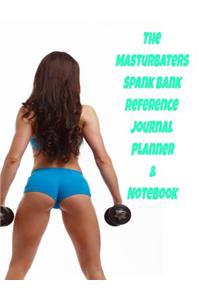 The Masturbater�s Spank Bank Reference Journal Planner & Notebook