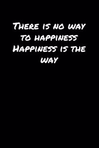 There Is No Way To Happiness Happiness Is The Way