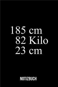 185 cm 82 Kilo 23 cm - Notizbuch