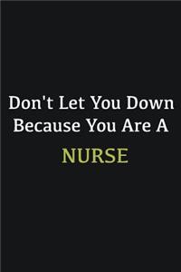 Don't let you down because you are a Nurse