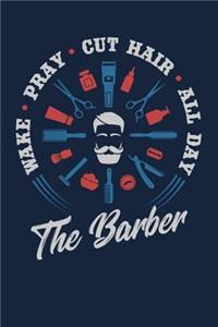 Wake Pray Cut Hair All Day The Barber